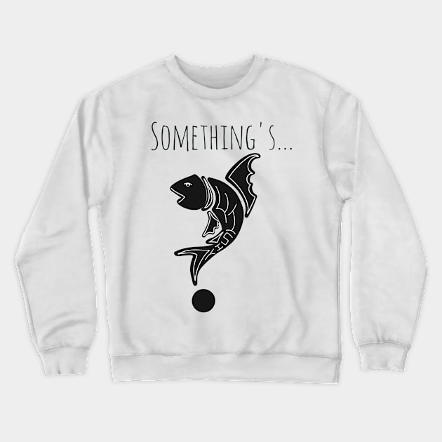 Something's fishy design Crewneck Sweatshirt by Asafee's store